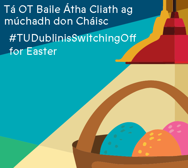 TU Dublin is Switching Off for Easter 2026 | Sustainability | News and ...