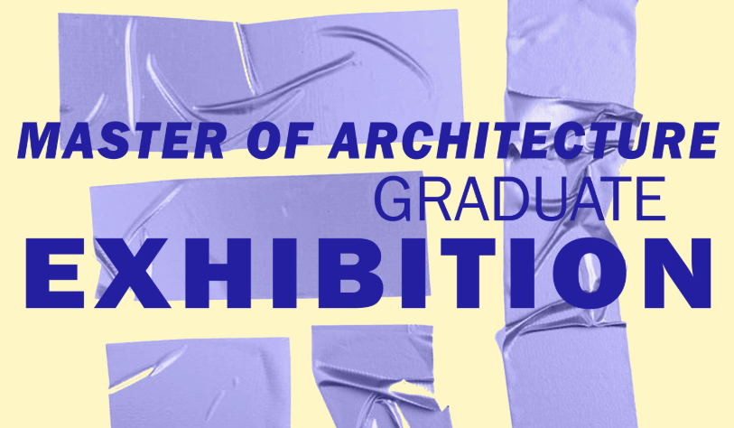 M.Arch Graduate Exhibition